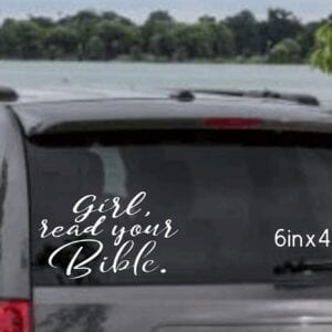 6x4" Girl, Read Your Bible. car decal